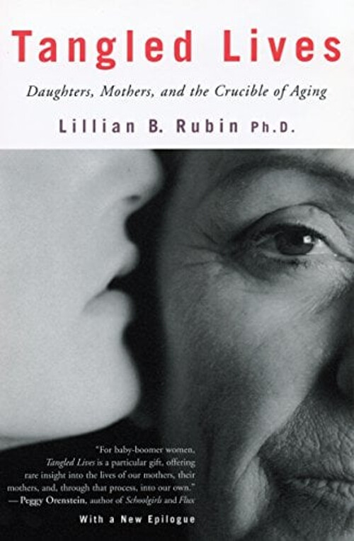 Tangled Lives: Daughters Mothers and the Challenges of Aging by Lill