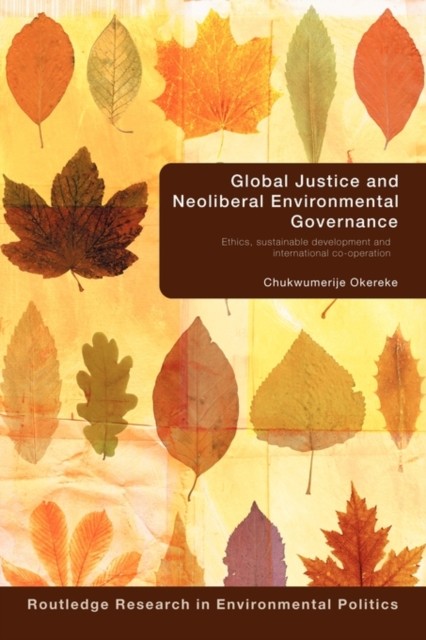 Global Justice and Neoliberal Environmental  by Chukwumerije  Okereke PAPERBACK