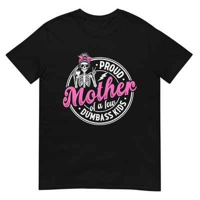 Proud Mother of A Few Dumbass Kids Funny Motherhood Mom T-Shirt