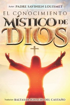 El Conocimiento Mstico de Dios by Baltasar Ignacio del Casta?o (Spanish) Paperba