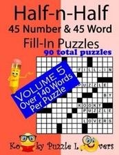 Half-n-Half Fill-In Puzzles, 45 number  45 Word Fill-In Puzzles, Volume 5: New