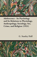 Adolescence - Its Psychology And Its Relations To Physiology, Anthropology,...