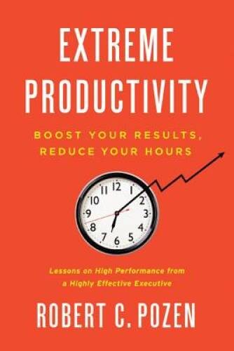 Extreme Productivity: Boost Your Results, Reduce Your Hours - Hardcover - GOOD