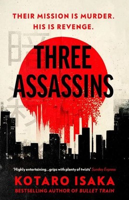 Three Assassins A propulsive new thriller from the bestselling author of BULL...