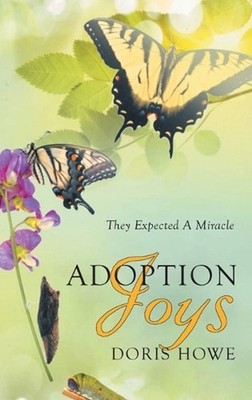 Adoption Joys: They Expected A Miracle by Doris Howe Hardcover Book