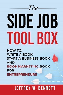 THE SIDE JOB TOOL BOX: How to: Write a Book, Start a Business ...  (paperback)