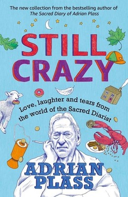 Still Crazy: Love, laughter and tears from the world of the Sacred Diarist by Ad