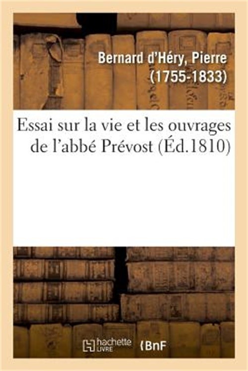 Essai sur la vie et les ouvrages de l'abb� Pr�vost (Paperback or Softback)