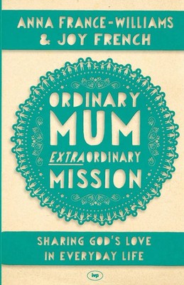 Ordinary Mum, Extraordinary Mission Sharing God's Love In Everyday Life Buch