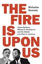 THE FIRE IS UPON US: JAMES BALDWIN, WILLIAM F. BUCKLEY By Nicholas Buccola Mint