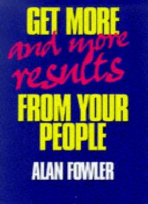 Get More - and More Results - from Your People,Alan Fowler