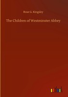 Rose G. Kingsley | The Children Of Westminster Abbey | Buch | Englisch (2020)
