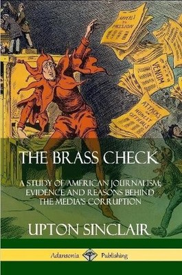 Upton Sinclair The Brass Check: A Study of American Journalism; Ev (Taschenbuch)