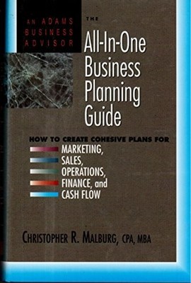 The All in One Business Planning Guide : How to Create Cohesive P