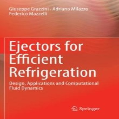 Ejectors for Efficient Refrigeration Design Applications and Comp