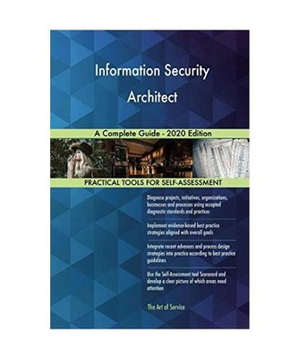 Information Security Architect A Complete Guide - 2020 Edition, Gerardus Blokdyk