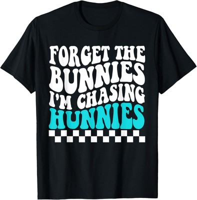 Forget The Bunnies I'm Chasing Hunnies Toddler Funny Easter T-Shirt Hoodie