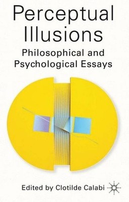 Perceptual Illusions: Philosophical And Psychological Essays
