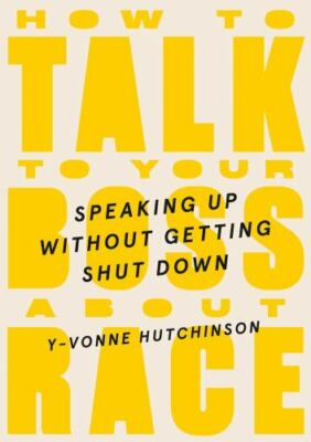 How to Talk to Your Boss About Race: Speaking Up Without Getting Shut Down by 