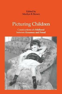 Picturing Children: Constructions of Childhood Between Rousseau and Freud by ...
