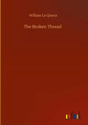 William Le Queux | The Broken Thread | Buch | Englisch (2020) | 176 S.