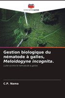 C. P. Nama | Gestion Biologique Du NéMatode à Galles, Meloidogyne Incognita.