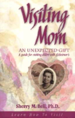 Visiting Mom: An Unexpected Gift: A Guide for Visiting Elders with Alzheimer's