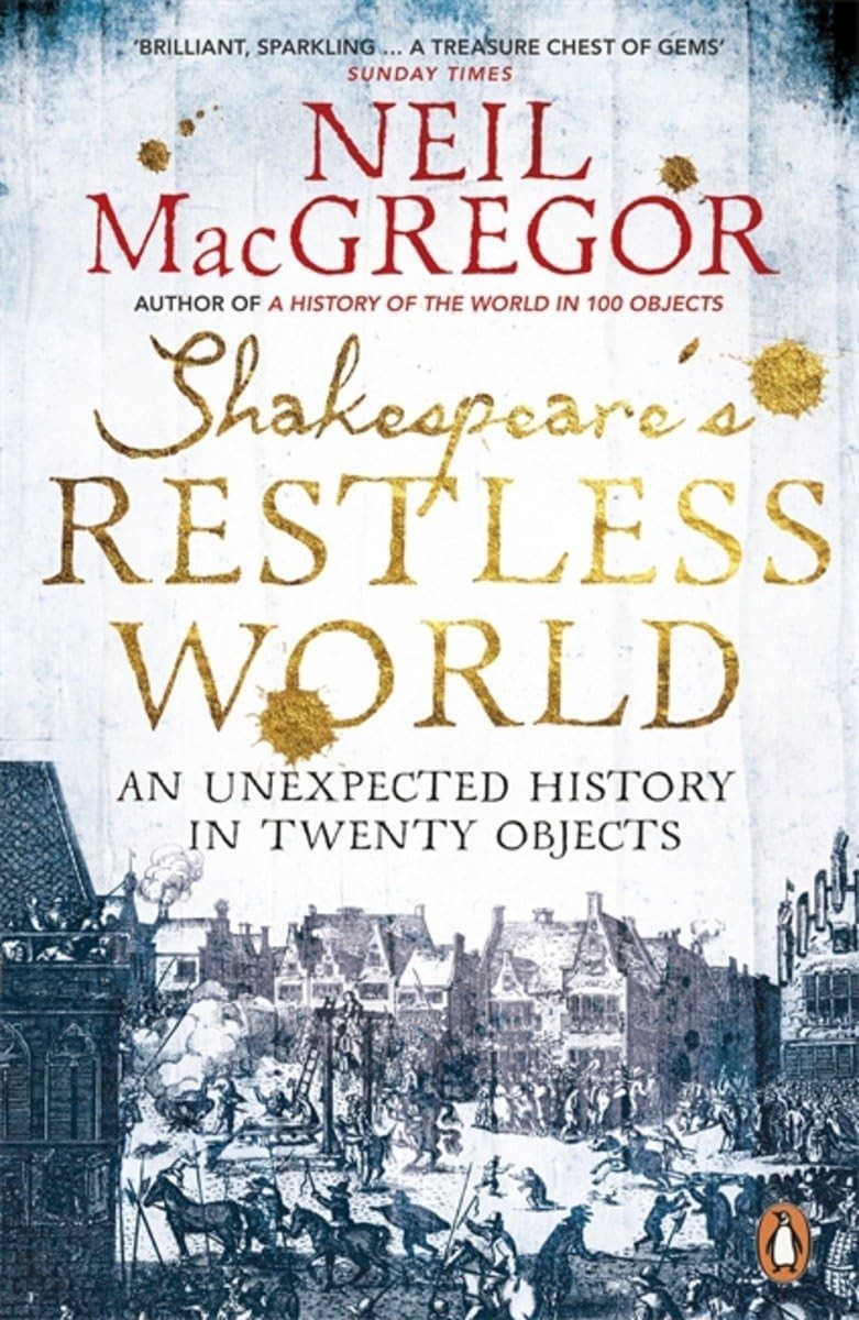 Shakespeare's Restless World Neil MacGregor/Penguin Books Ltd 2014 History