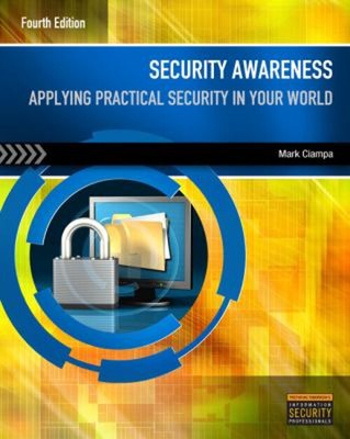 Security Awareness : Applying Practical Security in Your World Ma