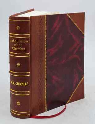 In The Shadow Of The Alhambra : Or, The Last Of The Moorish King [Leather Bound]