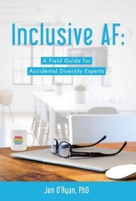 Inclusive AF: A Field Guide for Accidental Diversity Experts by Jen O'Ryan Hardc