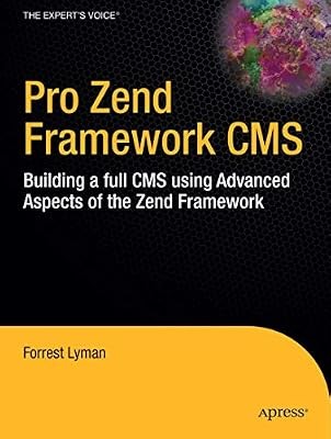 Pro Zend Framework CMS: Building a full CMS using Advanced Aspects of the Zend F