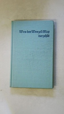 126446 Max Wenzels WOS DER WENZEL-MAX DERZEHLT eine Ausw. von Schriften Max