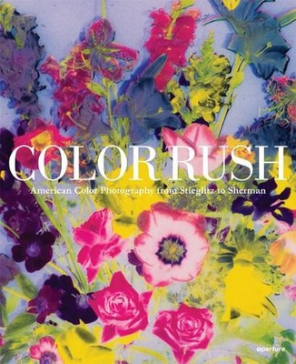 Color Rush: American Color Photography from Stieglitz to Sherman by Katherine A.
