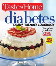 Taste of Home Diabetes Family Friendly Cookbook: Eat What You Love and Feel Gre,