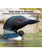 Let's Take a Journey: A Common Loon Family's Adventurous Beginning [Paperback]