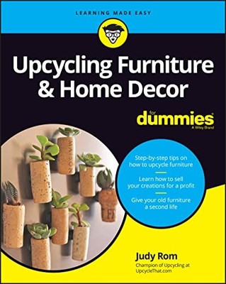 Upcycling Furniture & Home Decor For Dummies, Rom, Judy