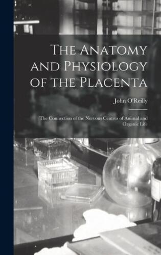 The Anatomy and Physiology of the Placenta; the Connection of the Nervous Centre - Zdjęcie 1 z 1