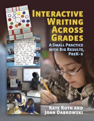Roth - Interactive Writing Across Grades  A Small Practice with Big Re - T555z