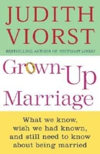 Grown-up Marriage: What We Know, Wish We Had Known, and Still Need to Kno - GOOD