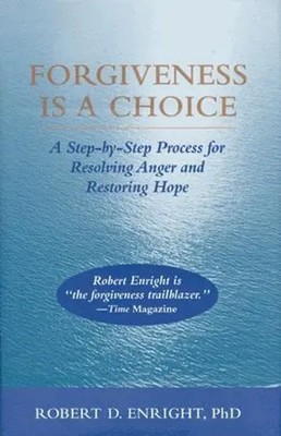 Forgiveness Is a Choice   A Step by Step Process for Resolving Anger and...