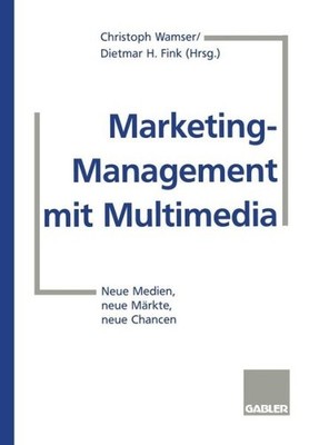 Marketing-Management Mit Multimedia: Neue Medien, Neue M?Rkt...