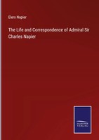 Elers Napier | The Life And Correspondence Of Admiral Sir Charles Napier | Buch