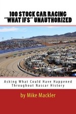 100 Stock Car Racing "what Ifs" Unauthorized: Asking What Could Have Happened