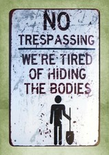 accent wall No Trespassing We're Tired Of Hiding Bodies metal sign