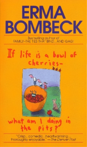 Erma Bombeck If Life Is a Bowl of Cherries What Am I Doing in the Pi (Paperback) - Picture 1 of 1