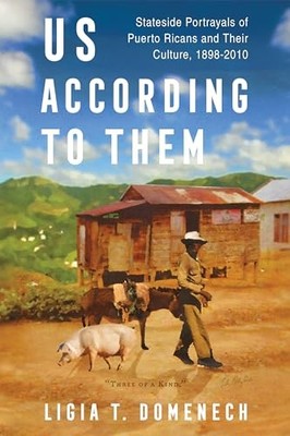 Us According to Them: Stateside Portrayals of Puerto Ricans and Their Culture,