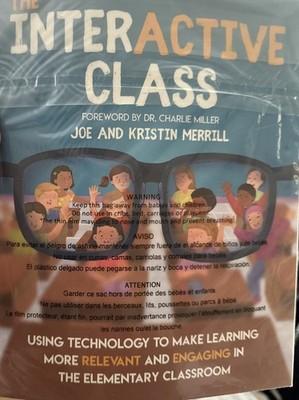 The Interactive Class: Using Technology to Make Learning More Relevant BRAND NEW