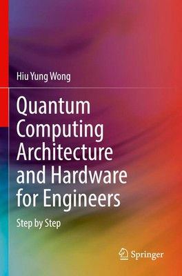Quantum Computing Architecture and Hardware for Engineers Step by Step Wong Buch