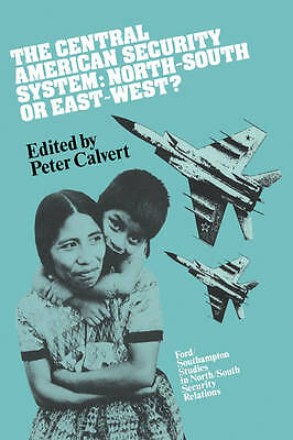 The Central American Security System North-South or East-West? Calvert Paperback